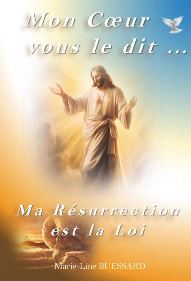 Mon Cœur vous le dit...Ma Résurrection est la Loi